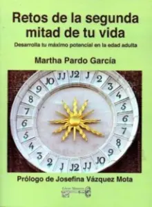 Retos de la Segunda Mitad de Tu Vida: Desarrolla Tu Maximo Potencial en la Edad Adulta