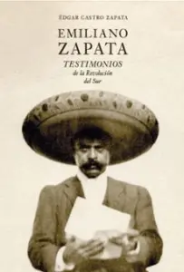 Emiliano Zapata Testimonios de la Revolucion del Sur