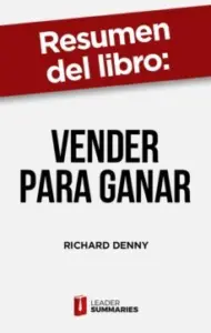 Resumen del Libro «Vender para Ganar» de Richard Denny