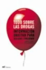 Todo Sobre las Drogas: Informacion Objetiva para Decidir y Preven Ir