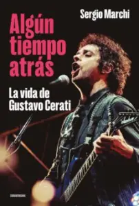 Algún Tiempo Atrás. la Vida de Gustavo Cerati