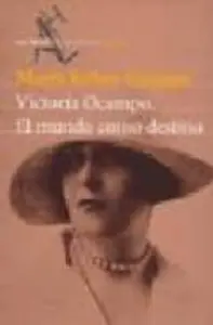 Victoria Ocampo: el Mundo como Destino