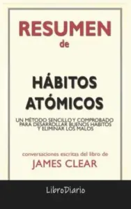 Hábitos Atómicos: un Método Sencillo y Comprobado para Desarrollar Buenos Hábitos y Eliminar los Malos de James Clear: Conversaciones Escritas