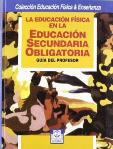 La Educacion Fisica en la Educacion Secundaria Obligatoria (2ª Ed .)